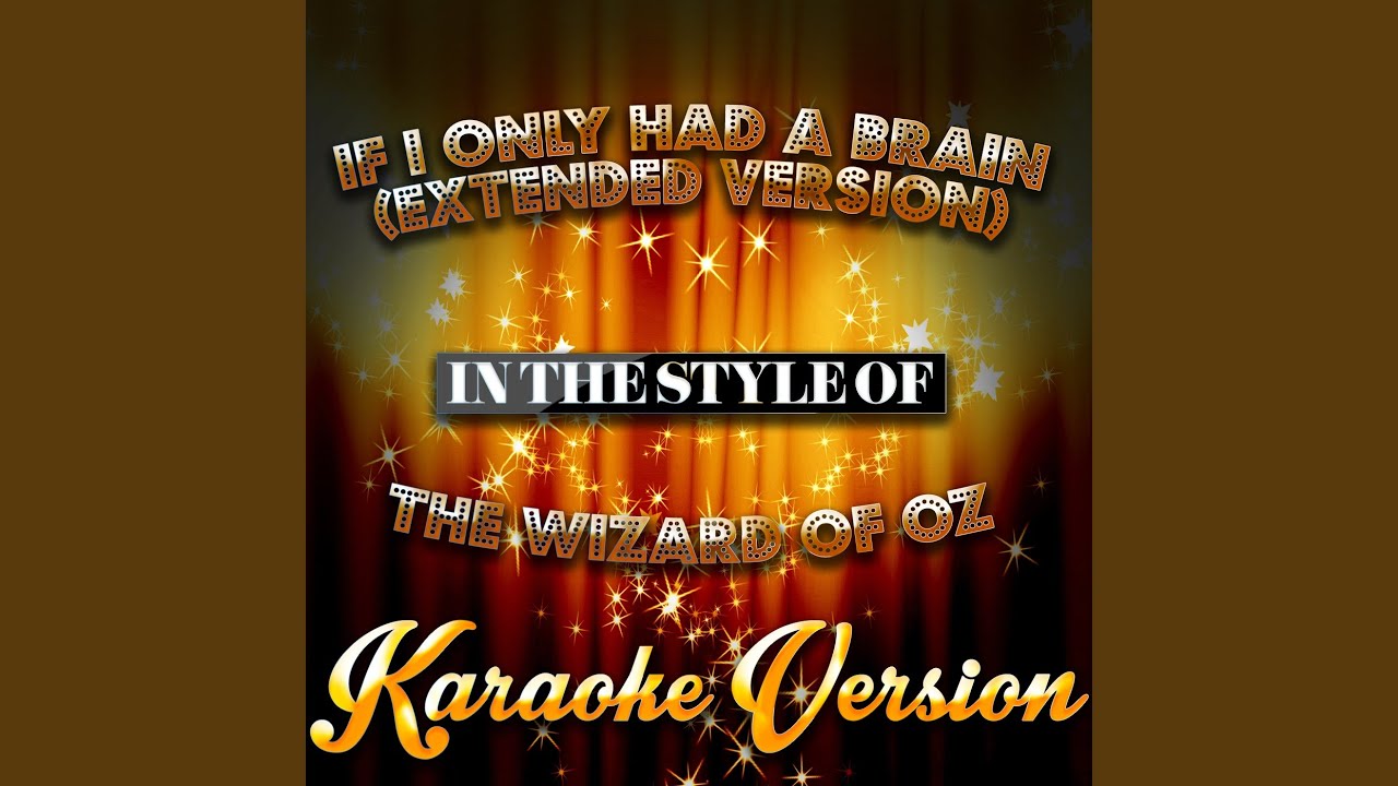 If I Only Had a Brain (Extended Version) (In the Style of the Wizard of Oz) (Karaoke Version)