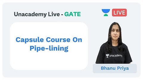 Capsule Course On Pipe-lining | Unacademy Live - GATE | CS & IT | Bhanu Priya