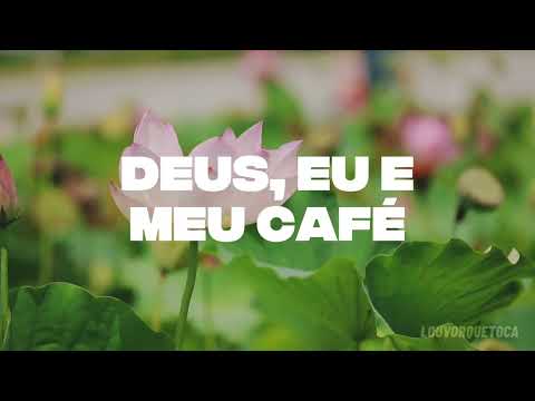 DEUS, EU E MEU CAFÉ | LOUVORQUETOCA | LETRA.