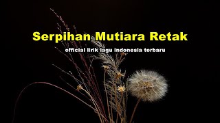 SERPIHAN MUTIARA RETAK  - official lirik lagu indonesia terbaru