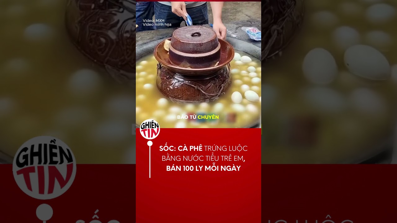 CÃ  phÃª trá»©ng luá»™c nÆ°á»›c tiá»ƒu gÃ¢y tranh cÃ£i táº¡i Trung Quá»‘c #shortsvietnam