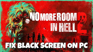 How To Fix No More Room In Hell 2 Stuck On Black Screen Error on PC