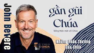 💟 GẦN GŨI CHÚA | Phần 1: Những Phần Thưởng Của Chúa | Mục sư John Bevere (1/9)