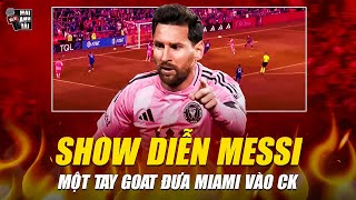 SHOW DIỄN “4 BÀN THẮNG” ĐỈNH CAO CỦA MESSI | MỘT TAY GOAT ĐƯA INTER MIAMI VÀO CHUNG KẾT