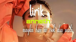 Anneth Mungkin Hari Ini Esok Atau Nanti (Lirik)