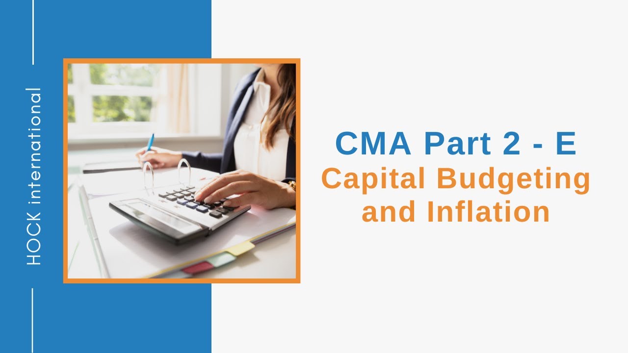 CMA Exam Part 2, Section E - Capital Budgeting and Inflation - YouTube