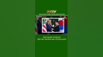 Ông Trump tuyên bố đột phá thương mại với Hàn Quốc
