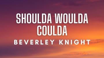 Beverley Knight - Shoulda Woulda Coulda (Lyrics)