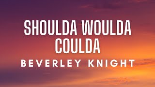 Beverley Knight - Shoulda Woulda Coulda (Lyrics)