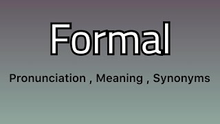 Formal meaning - Formal pronunciation