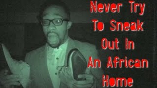 Never Try To Sneak Out In An African Home