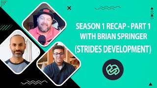 Season 1 Recap — Part 1 with Brian Springer (Strides Development)