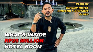 IKN VLOG ‼️GREBEK KAMAR HOTEL MEWAH DI IKN