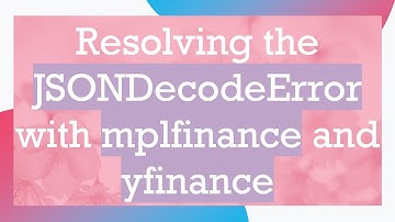 Resolving the JSONDecodeError with mplfinance and yfinance