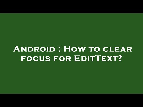 Android : How to clear focus for EditText?