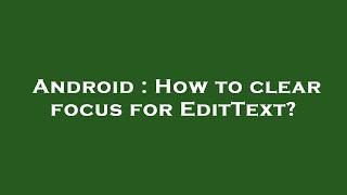 Celebrity Android : How to clear focus for EditText? Wealth