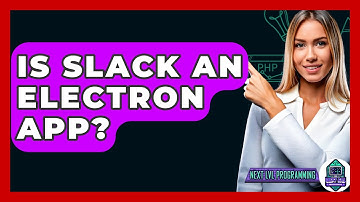 Is Slack An Electron App? - Next LVL Programming