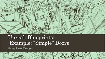 Game Level Design: Unreal: Blueprints: "Simple" Doors Using Actor References (Unreal 4)