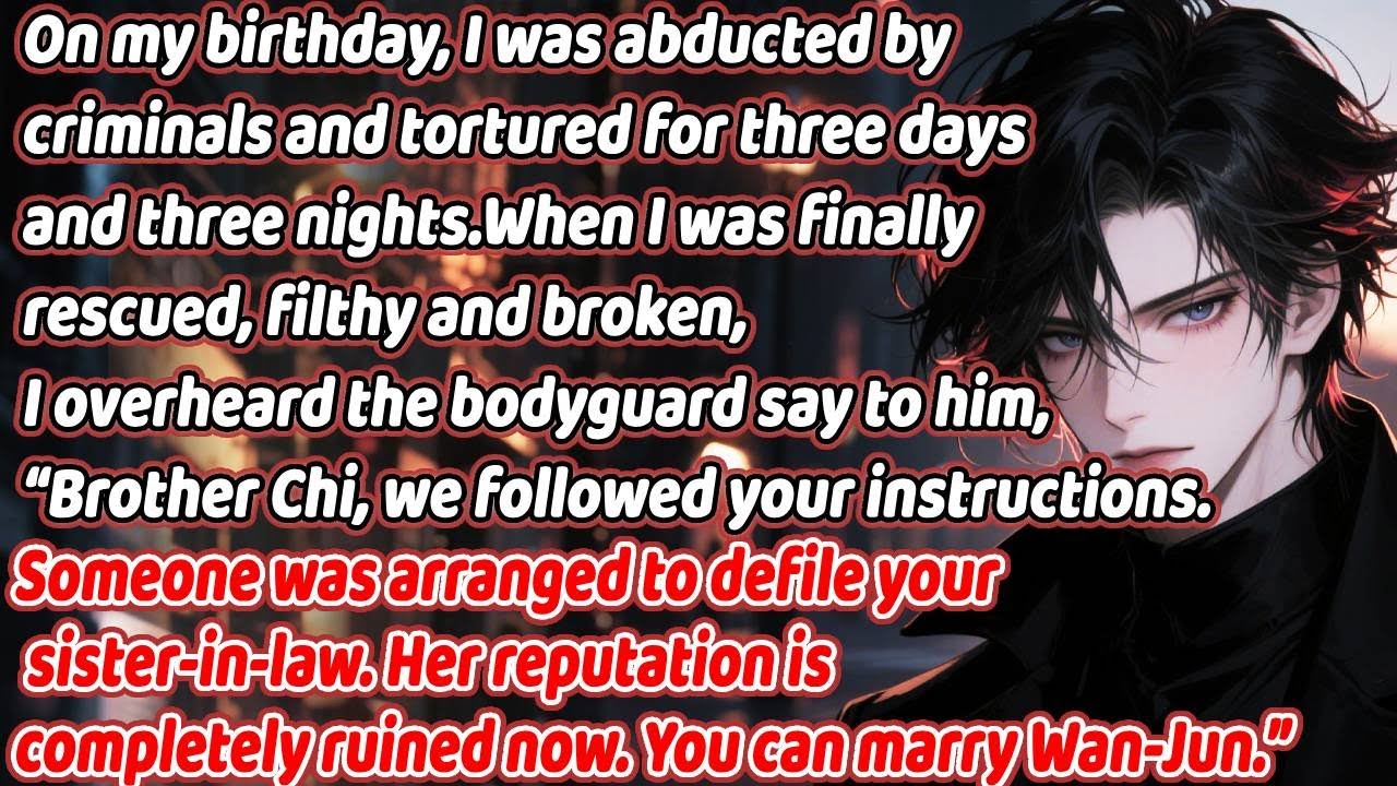 Kidnapped and tortured, I heard the guard say, “Chi, we ruined her. You can marry Wanjun.”