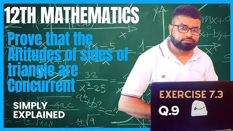 Exercise 7.3 Q.9 Class 12 | Prove that Altitudes of triangle are concurrent | Altitudes