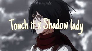 Mikasa Ackerman - Touch It X Shadow Lady