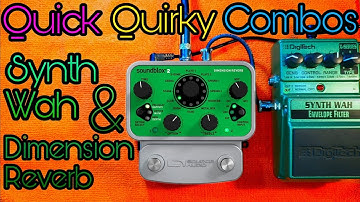 Quick Quirky Combos: Synth Wah + Dimension Reverb