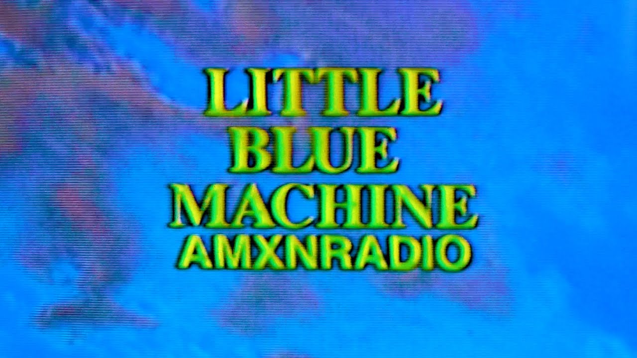 Guarda Little Blue Machine (official audio) | AMXNRADIO & Joel Houston su YouTube Guarda Little Blue Machine (official audio) | AMXNRADIO & Joel Houston su YouTube