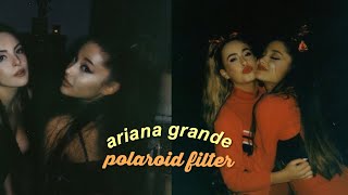 ARIANA GRANDE POLAROID FILTER TUTORIAL