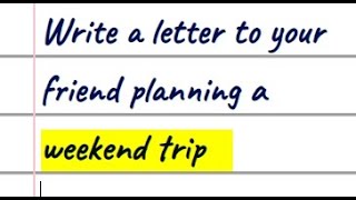 Write a letter to your friend planning a weekend trip | Weekend Trip Letter to Friend