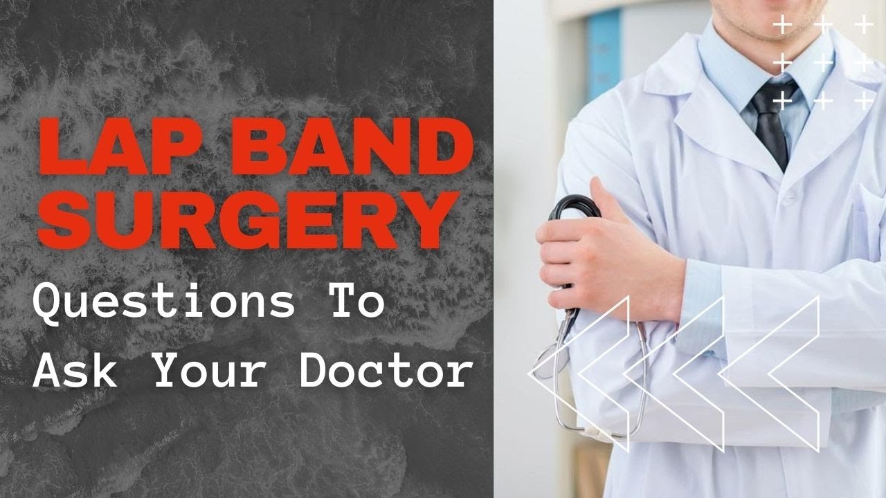 Lap Band Surgery: Questions To Ask Your Doctor | Ask Your Doctor About Lap Band Surgery