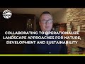 Collaborating to operationalize landscape approaches for nature, development and sustainability