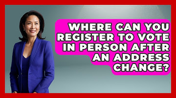 Where Can You Register To Vote In Person After An Address Change? - First Time Voter Expert