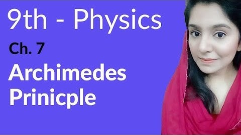 Matric Part 1, Archimedes Principle - Physics Chapter 7 Properties & Matter - 9th Class