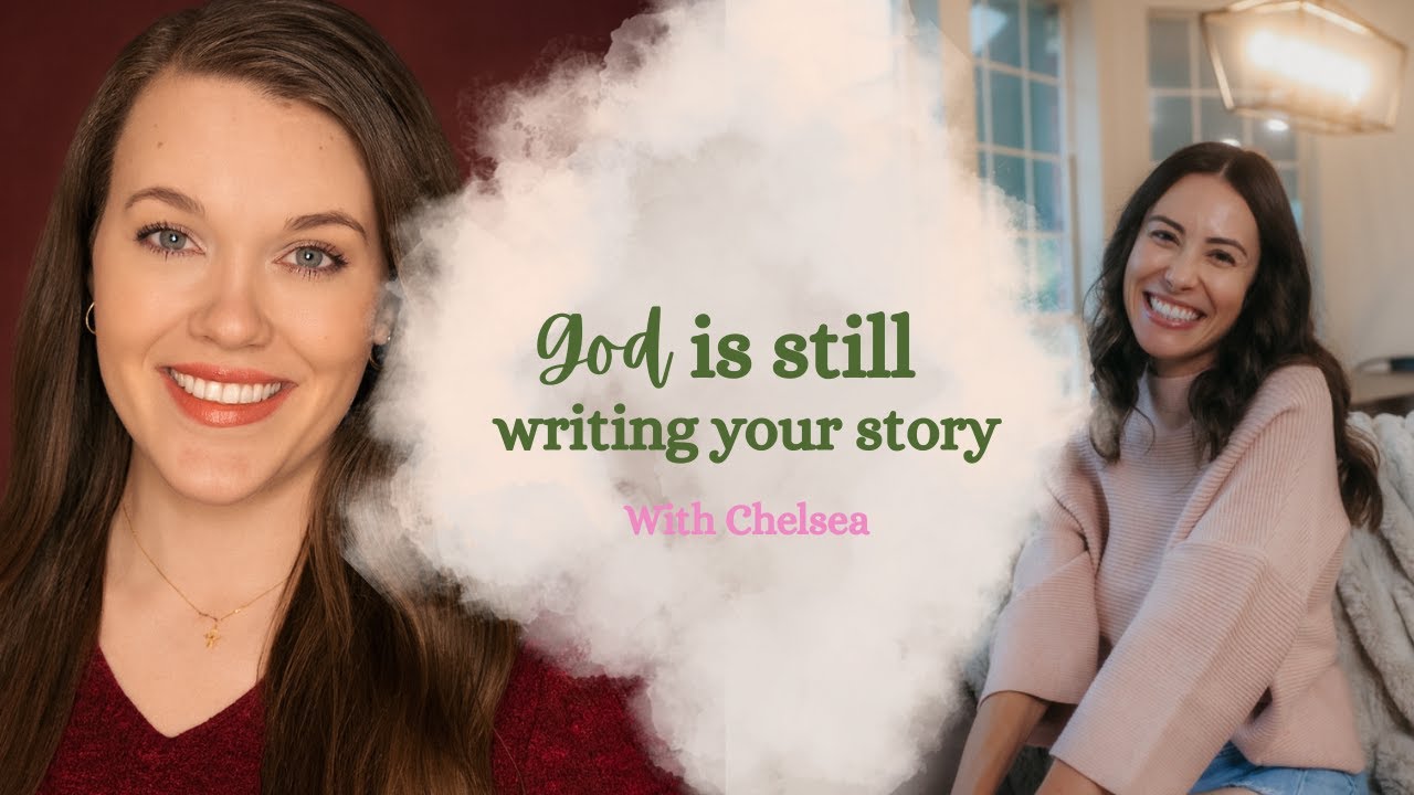 God Is Still Writing Your Story with Chelsea - YouTube