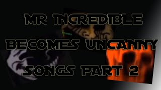 Mr. Incredible Becomes Uncanny (All Songs Music) Part 2!