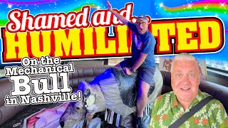 SHAMED and HUMILIATED By The Mechanical Bull in Nashville!