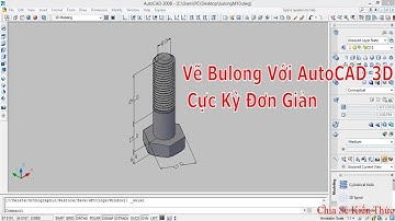 AutoCAD 3D | Hướng dẫn vẽ Bulong cực kỳ đơn giản | Draw bolts in AutoCAD 3D
