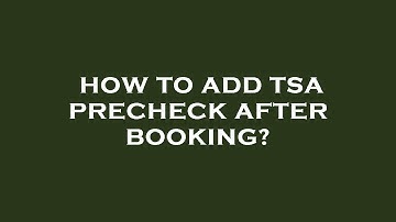 How to add tsa precheck after booking?