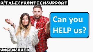 r/talesfromtechsupport | Ep. 50 | "Can you HELP us?"