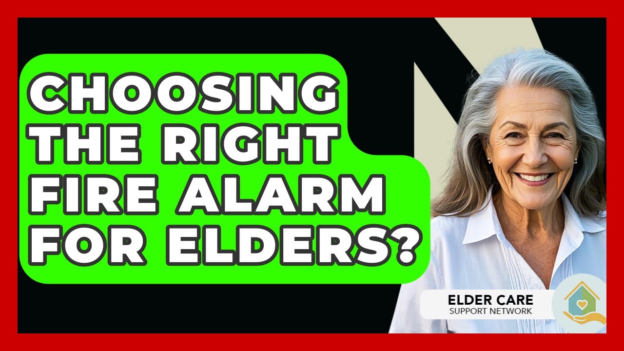 Choosing The Right Fire Alarm For Elders? - Elder Care Support Network
