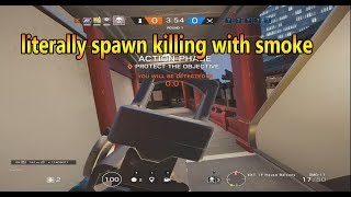 rainbow six siege ||smoke is awesome || literally spawn killing  with smoke