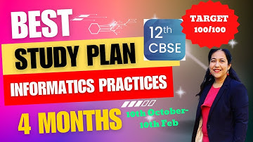 Complete Study Plan for 12 IP (Informatics Practices) Class 12 CBSE Board. How to get 100/100 in IP