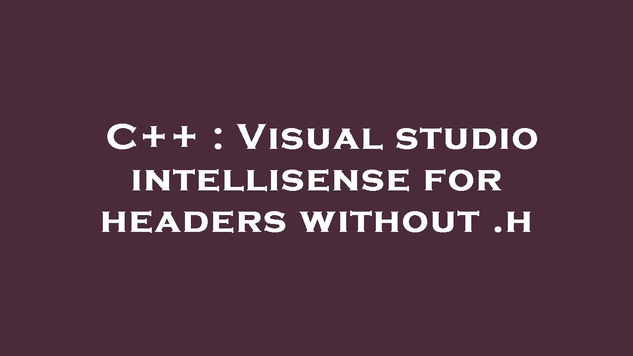 C++ : Visual studio intellisense for headers without .h - YouTube