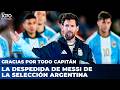 GRACIAS POR TODO CAPITÁN: la despedida de Messi de la Selección Argentina