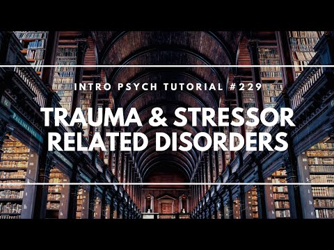 Trauma & Stressor Related Disorders (Intro Psych Tutorial #229)