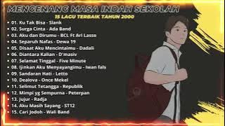 LAGU NOSTALGIA MENGENANG MASA INDAH SEKOLAH    15 LAGU TERBAIK TAHUN 2000
