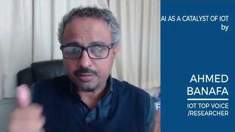Ahmed Banafa - AI is the Catalyst of IoT - Global IoT DevFest II November 7-8, 2017