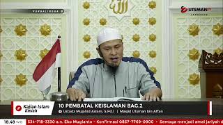 LIVE 10 Pembatal Keislaman Bag.2 - Ustadz Mujahid Aslam, S.Pd.I