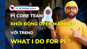 Pi Core Team Khởi Động Open Mainnet Với Trend What I Do For Pi?