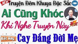 Truyện Hay Đáng Nghe Nhất 2024: ĐẮNG CAY ĐỜI MẸ - Kể truyện đêm khuya Việt Nam | Audio Truyện Hay